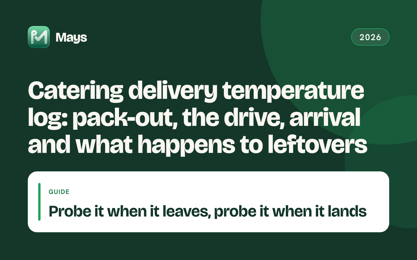 Mays cover card: Catering delivery temperature log: pack-out, the drive, arrival and what happens to leftovers — Probe it when it leaves, probe it when it lands