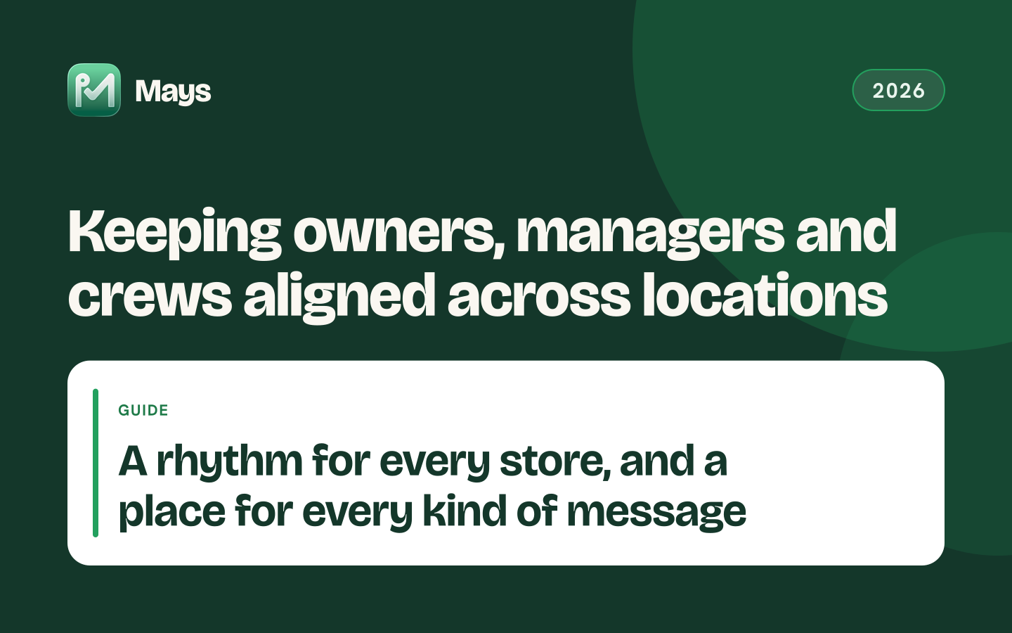 Mays cover card: Keeping owners, managers and crews aligned across locations — A rhythm for every store, and a place for every kind of message