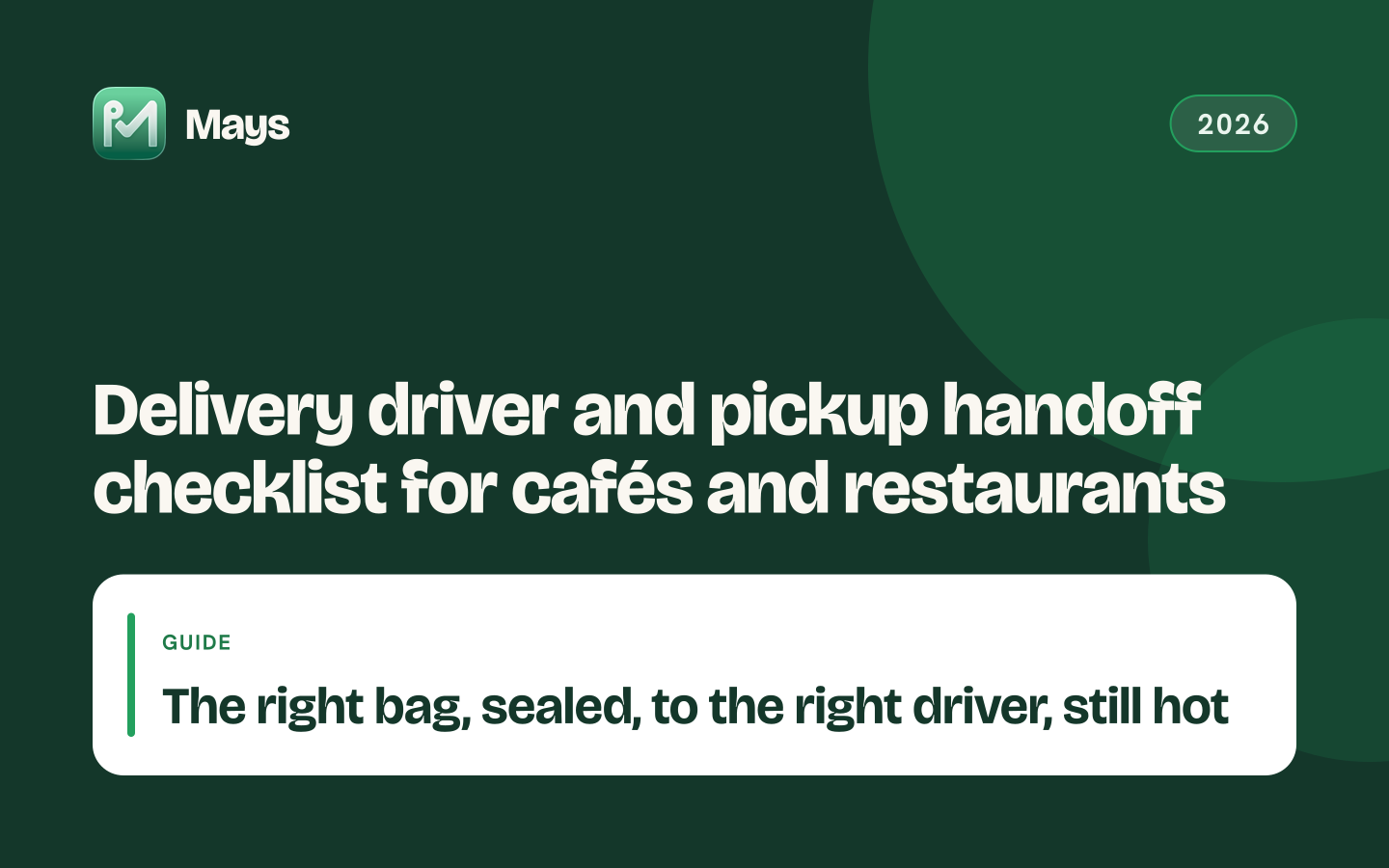 Mays cover card: Delivery driver and pickup handoff checklist for cafés and restaurants — The right bag, sealed, to the right driver, still hot
