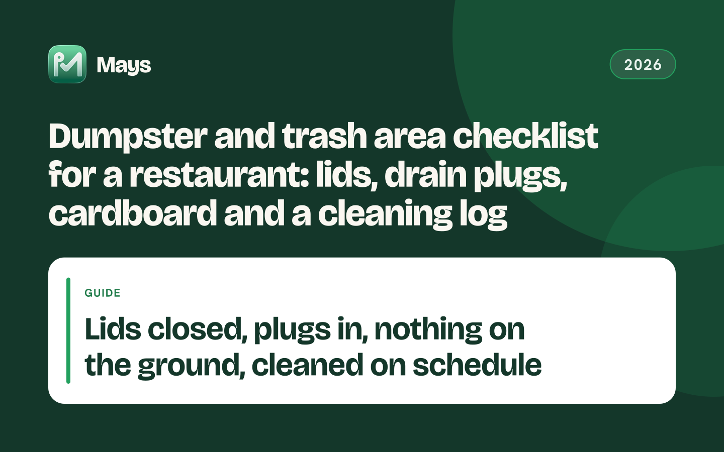 Mays cover card: Dumpster and trash area checklist for a restaurant: lids, drain plugs, cardboard and a cleaning log — Lids closed, plugs in, nothing on the ground, cleaned on schedule