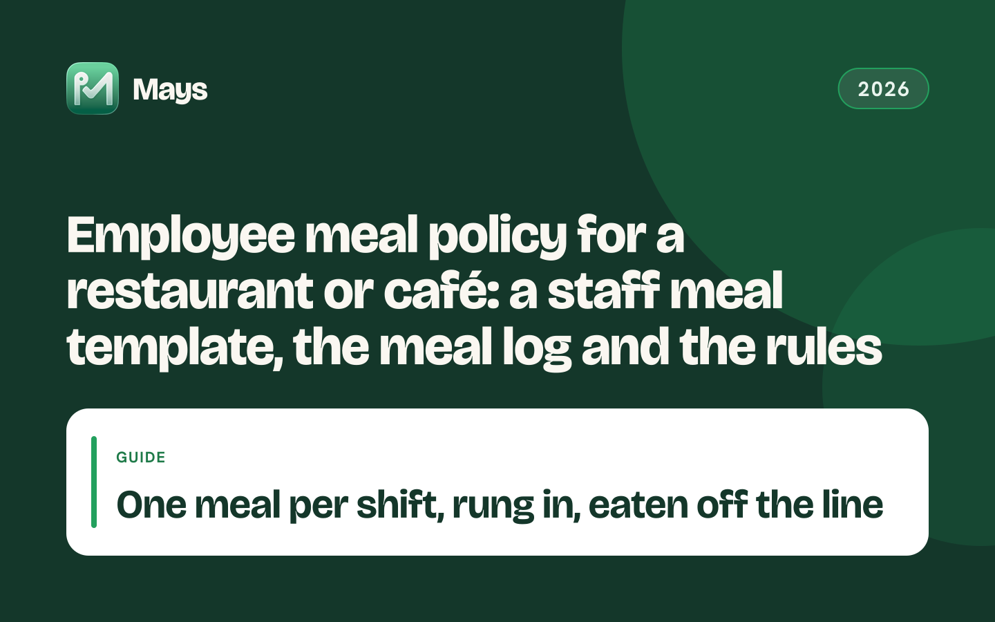 Mays cover card: Employee meal policy for a restaurant or café: a staff meal template, the meal log and the rules — One meal per shift, rung in, eaten off the line