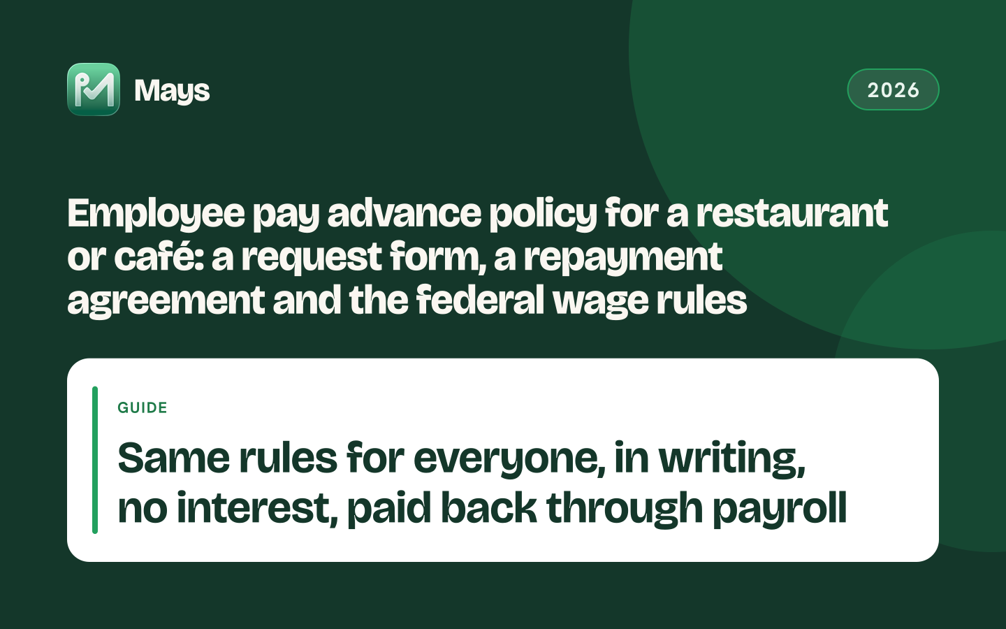 Mays cover card: Employee pay advance policy for a restaurant or café: a request form, a repayment agreement and the federal wage rules — Same rules for everyone, in writing, no interest, paid back through payroll