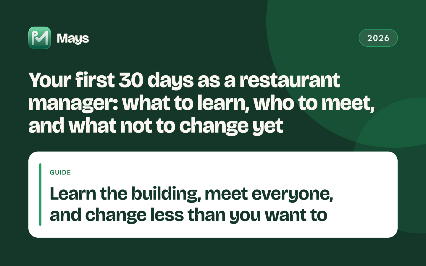 Mays cover card: Your first 30 days as a restaurant manager: what to learn, who to meet, and what not to change yet — Learn the building, meet everyone, and change less than you want to
