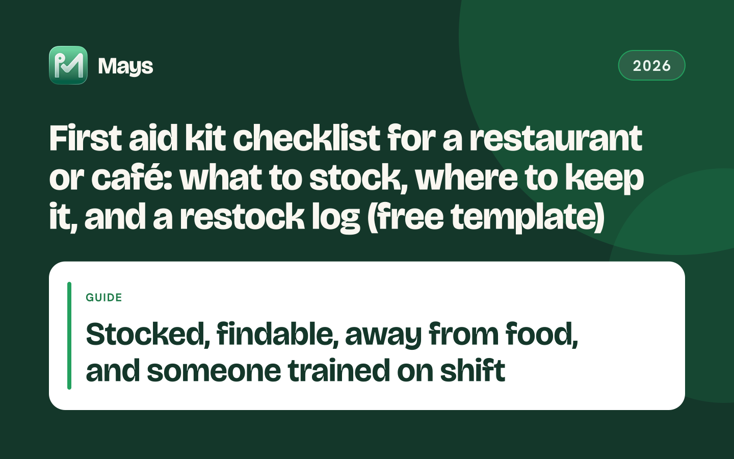 Mays cover card: First aid kit checklist for a restaurant or café: what to stock, where to keep it, and a restock log (free template) — Stocked, findable, away from food, and someone trained on shift