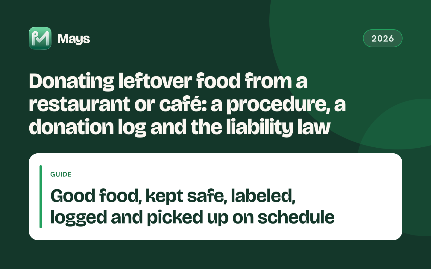 Mays cover card: Donating leftover food from a restaurant or café: a procedure, a donation log and the liability law — Good food, kept safe, labeled, logged and picked up on schedule