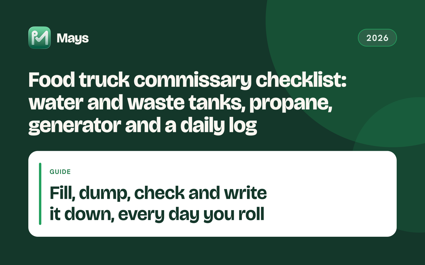 Mays cover card: Food truck commissary checklist: water and waste tanks, propane, generator and a daily log — Fill, dump, check and write it down, every day you roll
