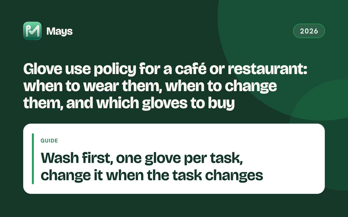 Mays cover card: Glove use policy for a café or restaurant: when to wear them, when to change them, and which gloves to buy — Wash first, one glove per task, change it when the task changes