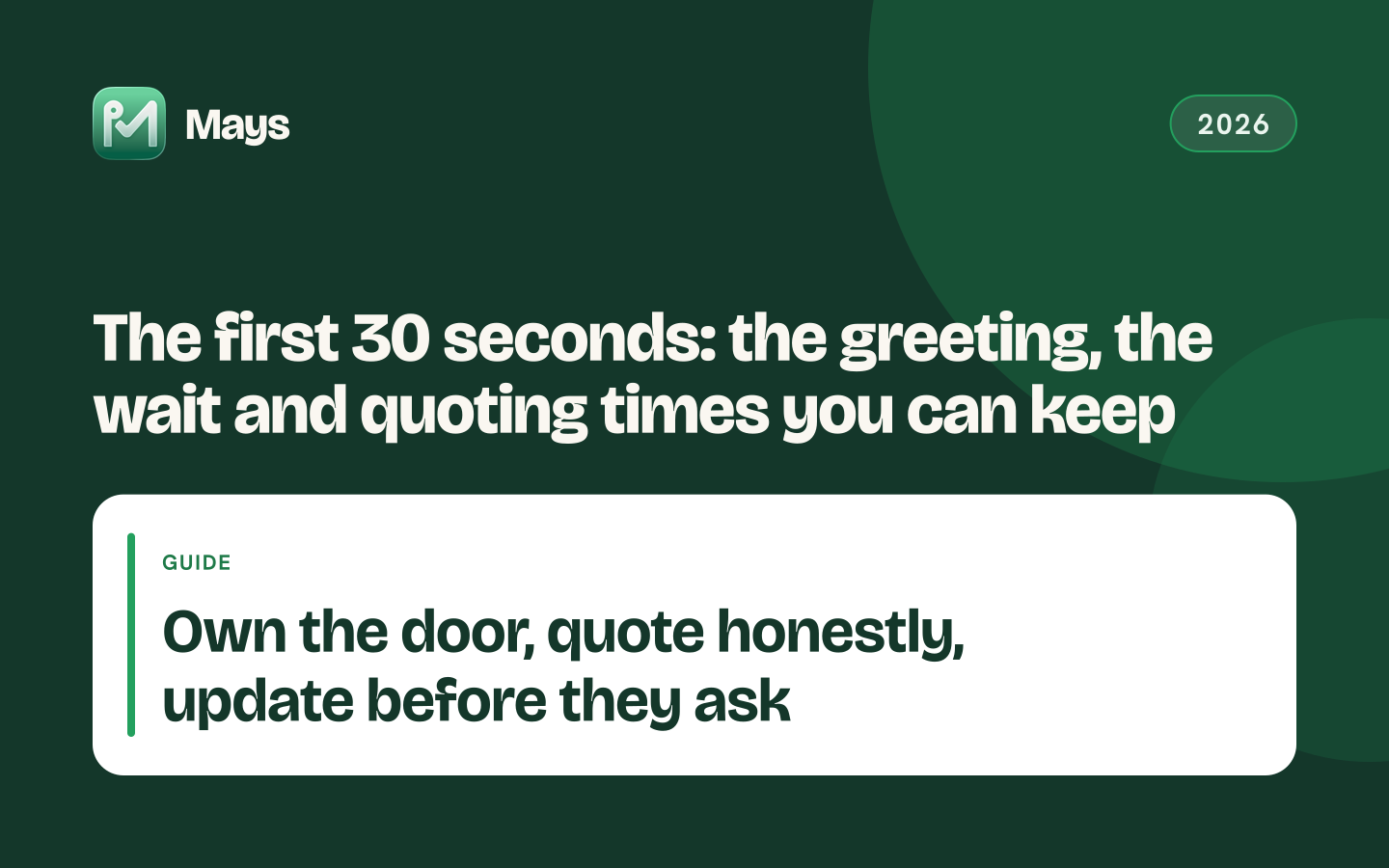 Mays cover card: The first 30 seconds: the greeting, the wait and quoting times you can keep — Own the door, quote honestly, update before they ask