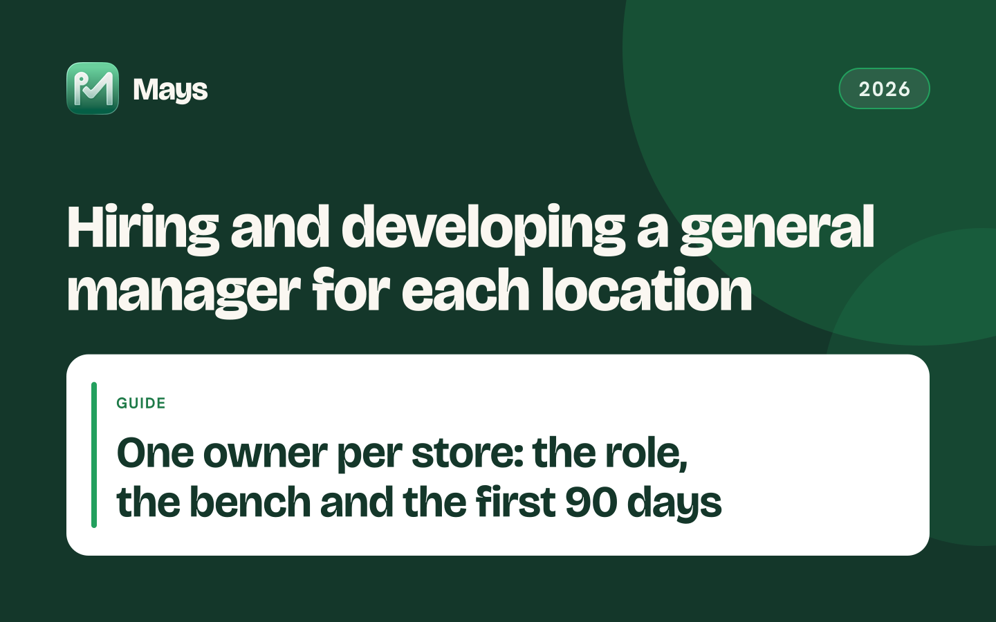 Mays cover card: Hiring and developing a general manager for each location — One owner per store: the role, the bench and the first 90 days