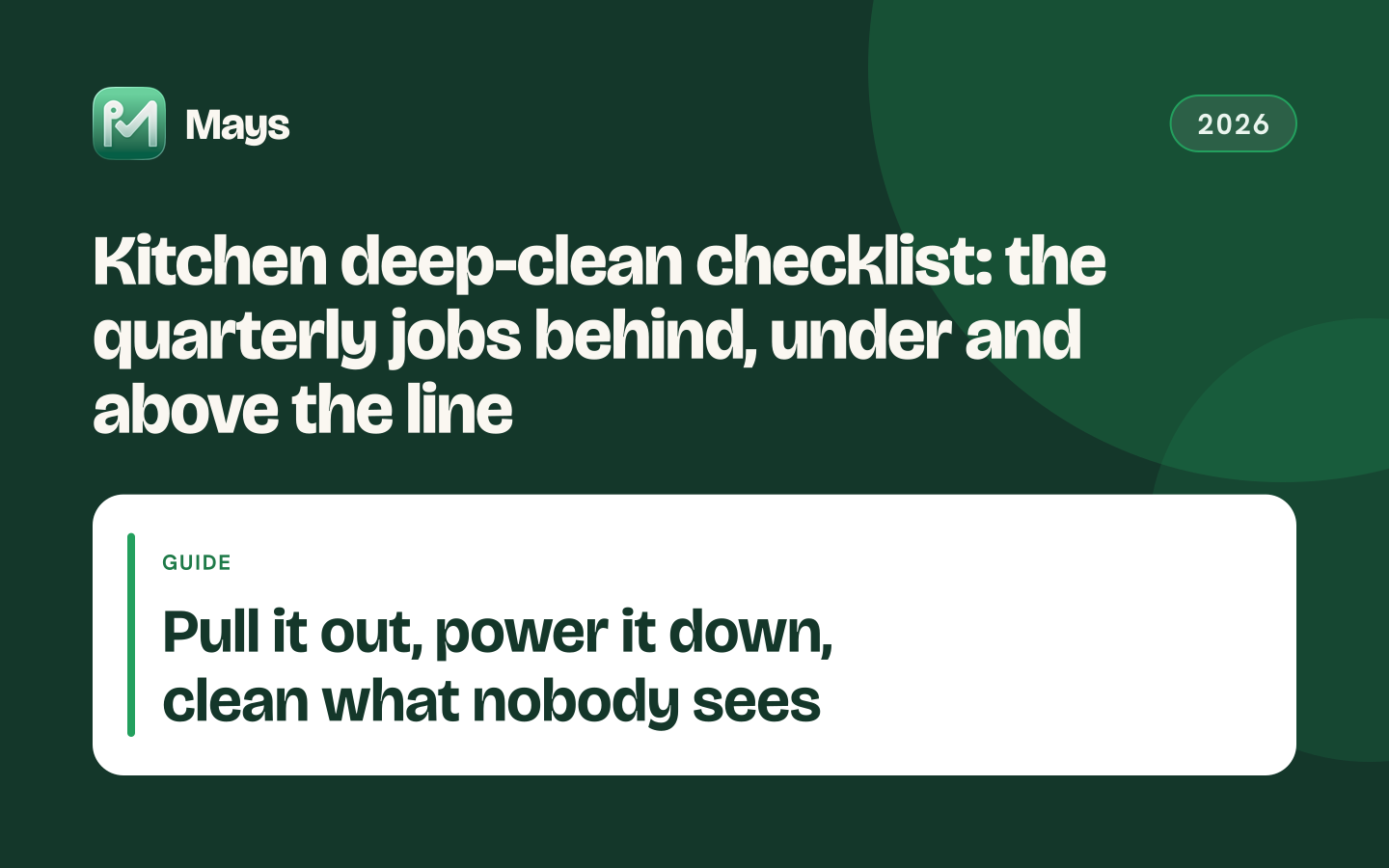 Mays cover card: Kitchen deep-clean checklist: the quarterly jobs behind, under and above the line — Pull it out, power it down, clean what nobody sees