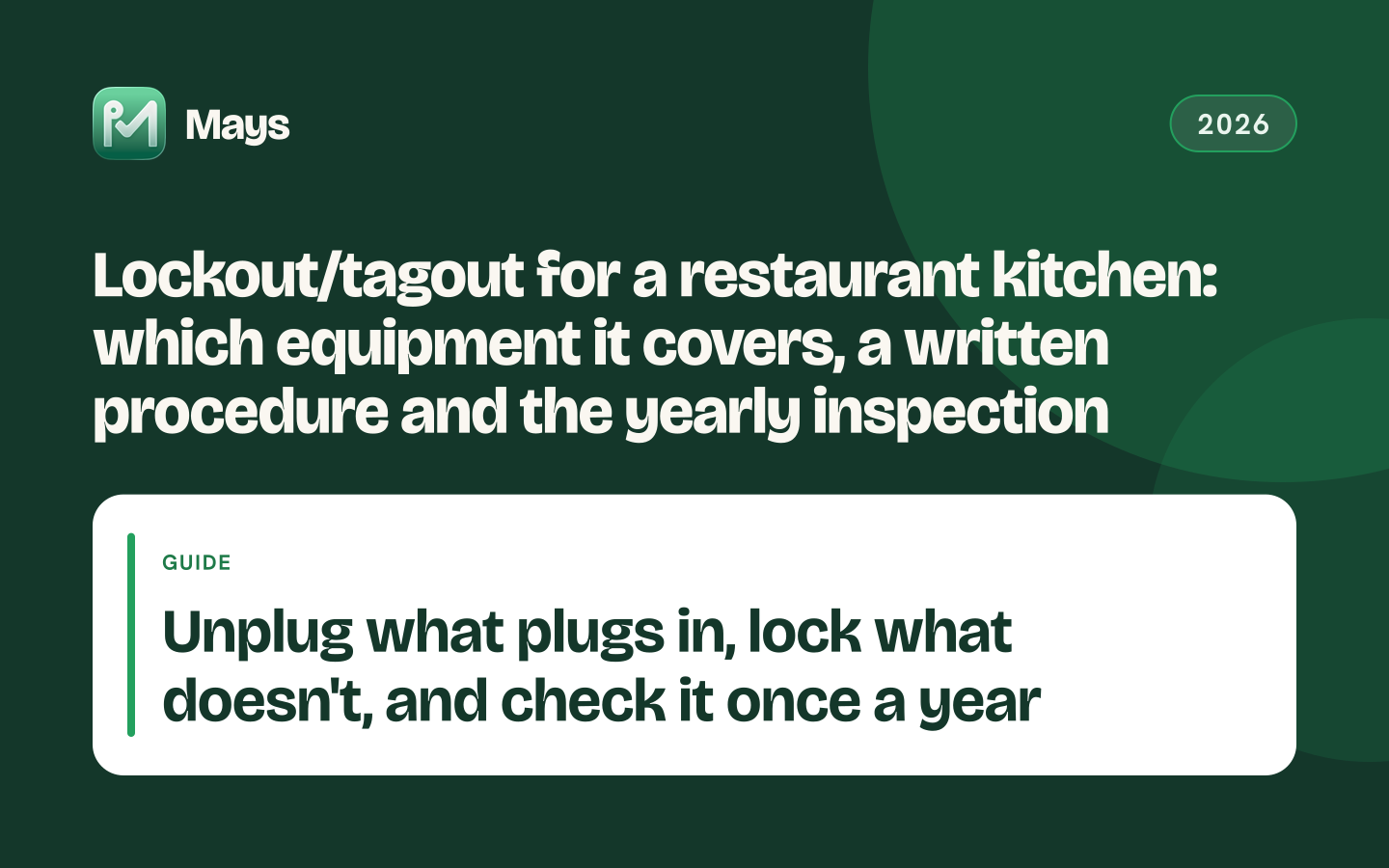 Mays cover card: Lockout/tagout for a restaurant kitchen: which equipment it covers, a written procedure and the yearly inspection — Unplug what plugs in, lock what doesn't, and check it once a year