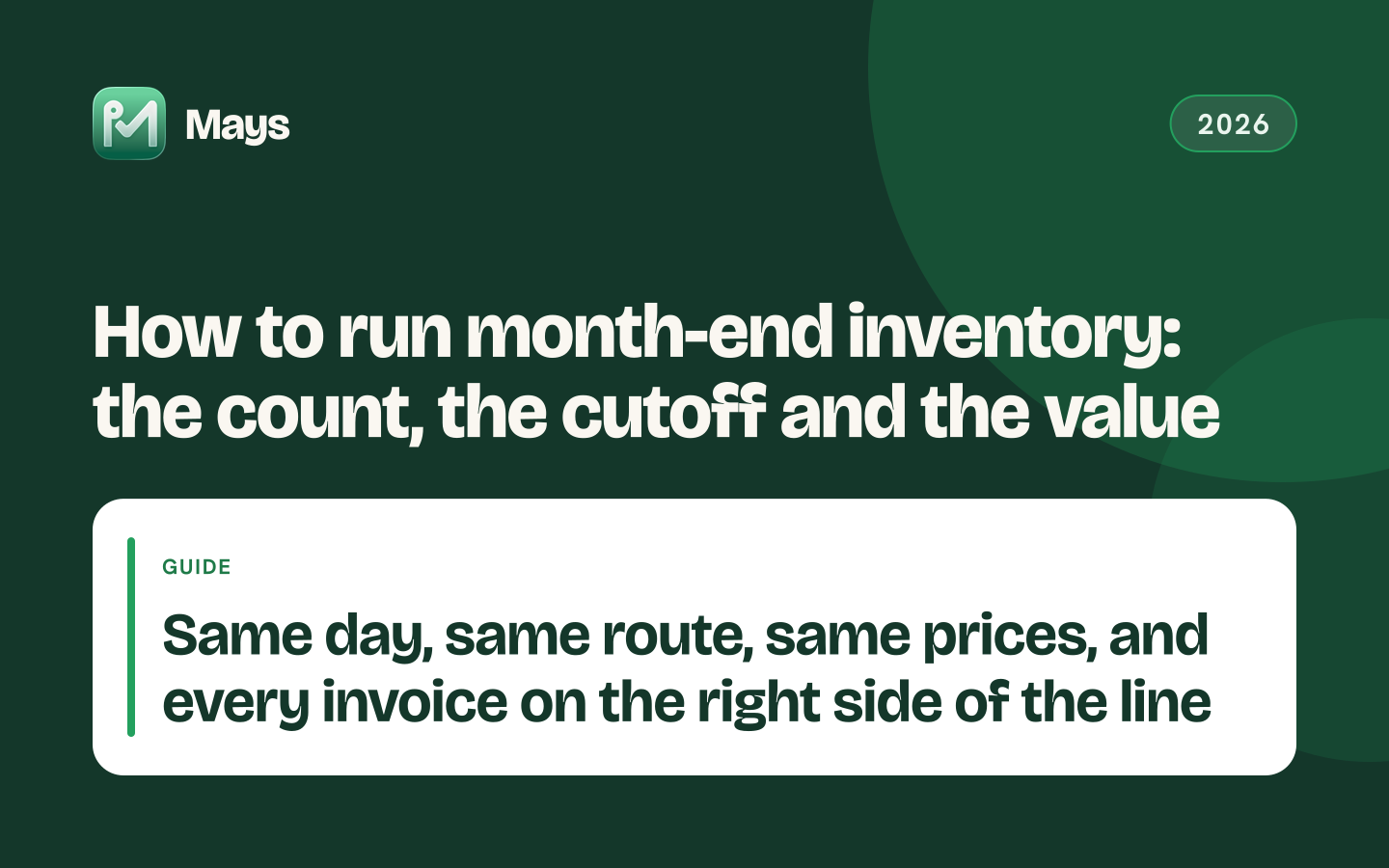 Mays cover card: How to run month-end inventory: the count, the cutoff and the value — Same day, same route, same prices, and every invoice on the right side of the line
