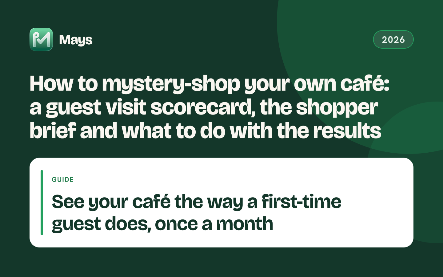 Mays cover card: How to mystery-shop your own café: a guest visit scorecard, the shopper brief and what to do with the results — See your café the way a first-time guest does, once a month