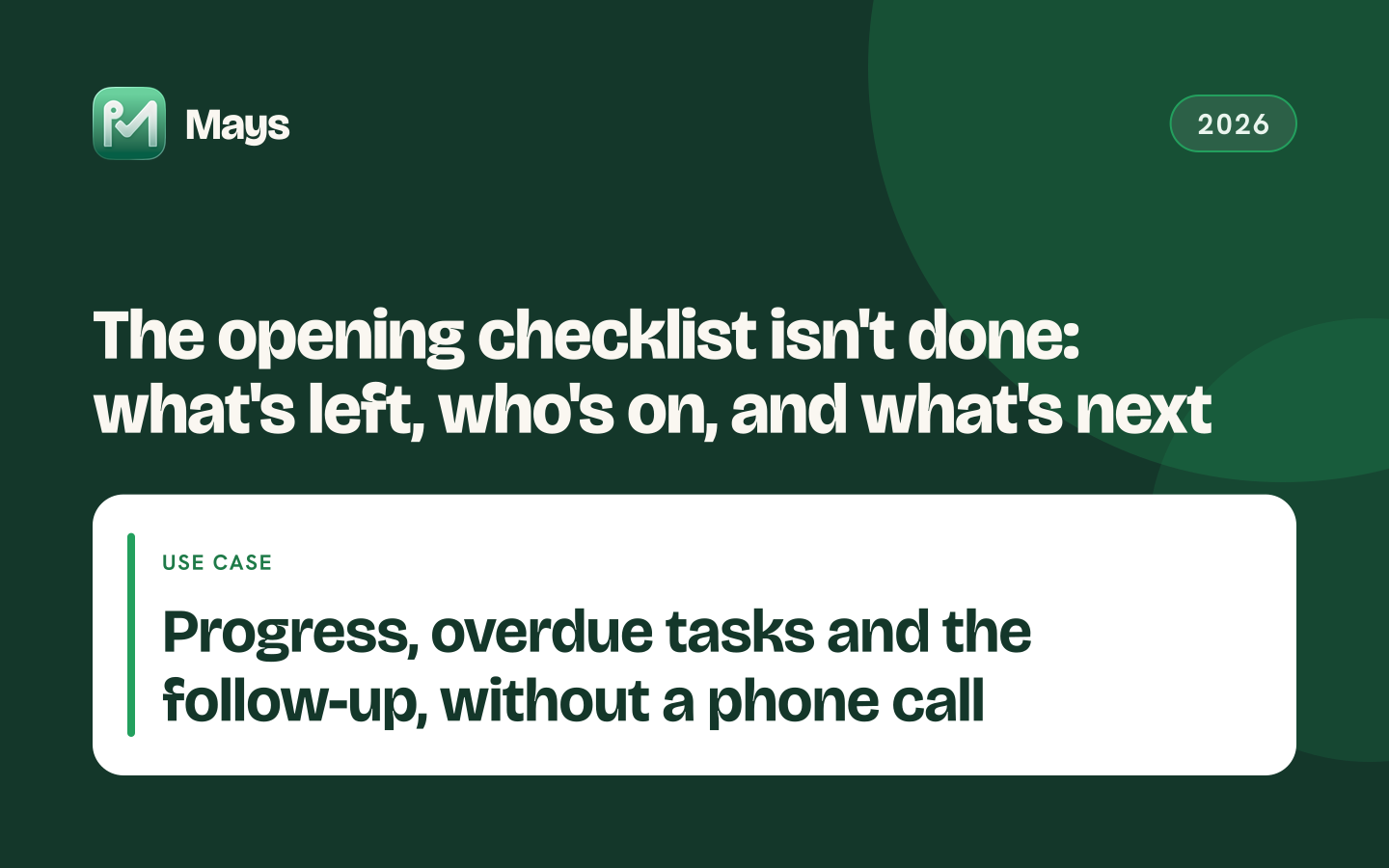 Mays cover card: The opening checklist isn't done: what's left, who's on, and what's next — Progress, overdue tasks and the follow-up, without a phone call