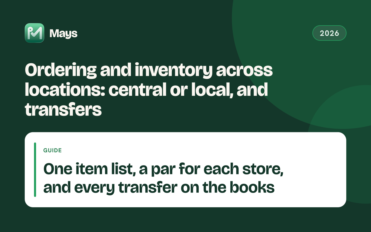 Mays cover card: Ordering and inventory across locations: central or local, and transfers — One item list, a par for each store, and every transfer on the books