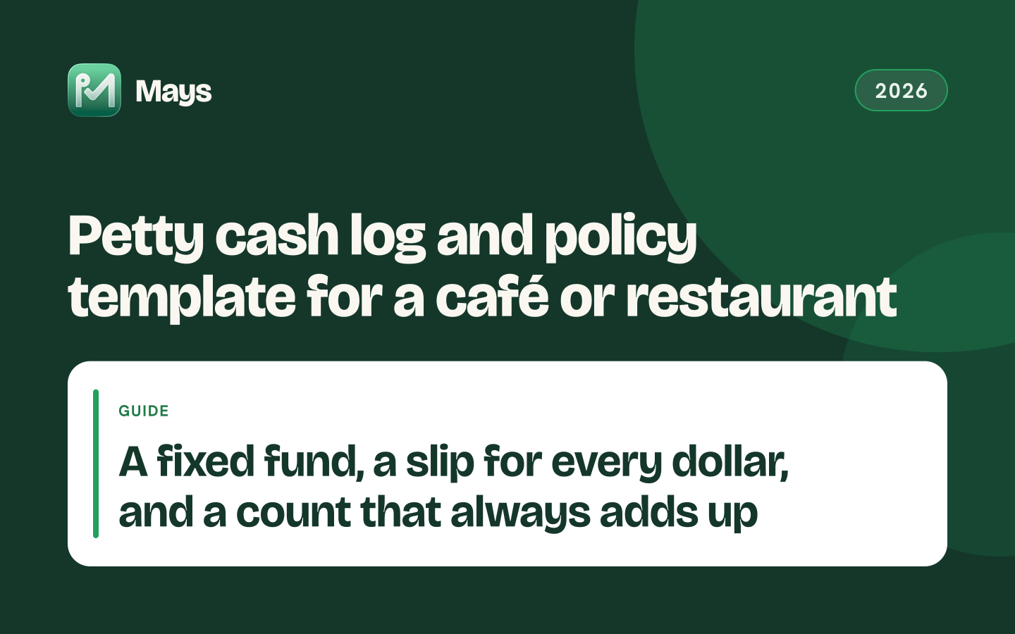 Mays cover card: Petty cash log and policy template for a café or restaurant — A fixed fund, a slip for every dollar, and a count that always adds up