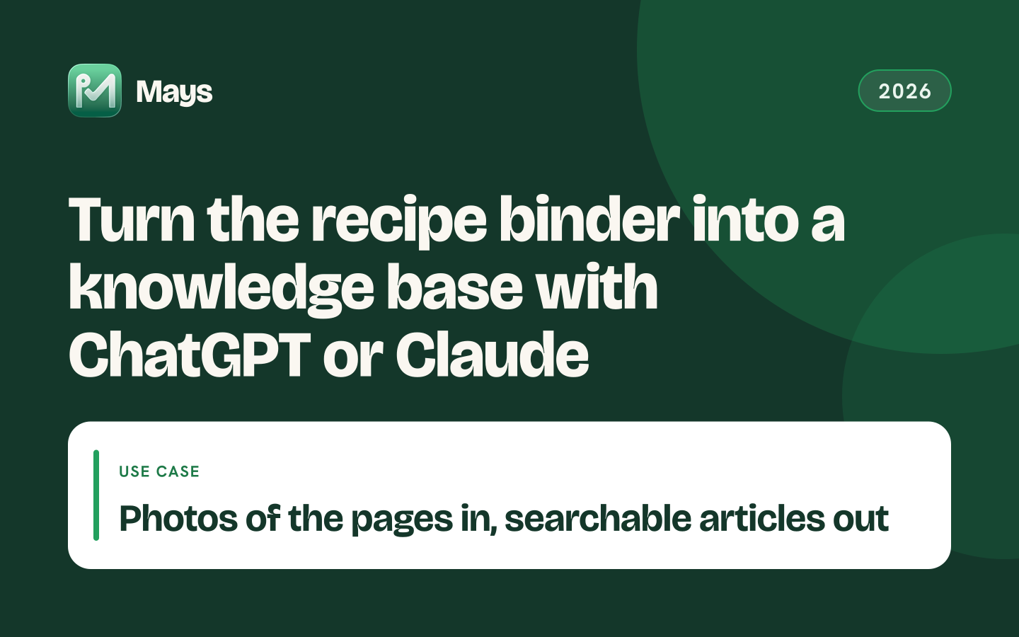 Mays cover card: Turn the recipe binder into a knowledge base with ChatGPT or Claude — Photos of the pages in, searchable articles out