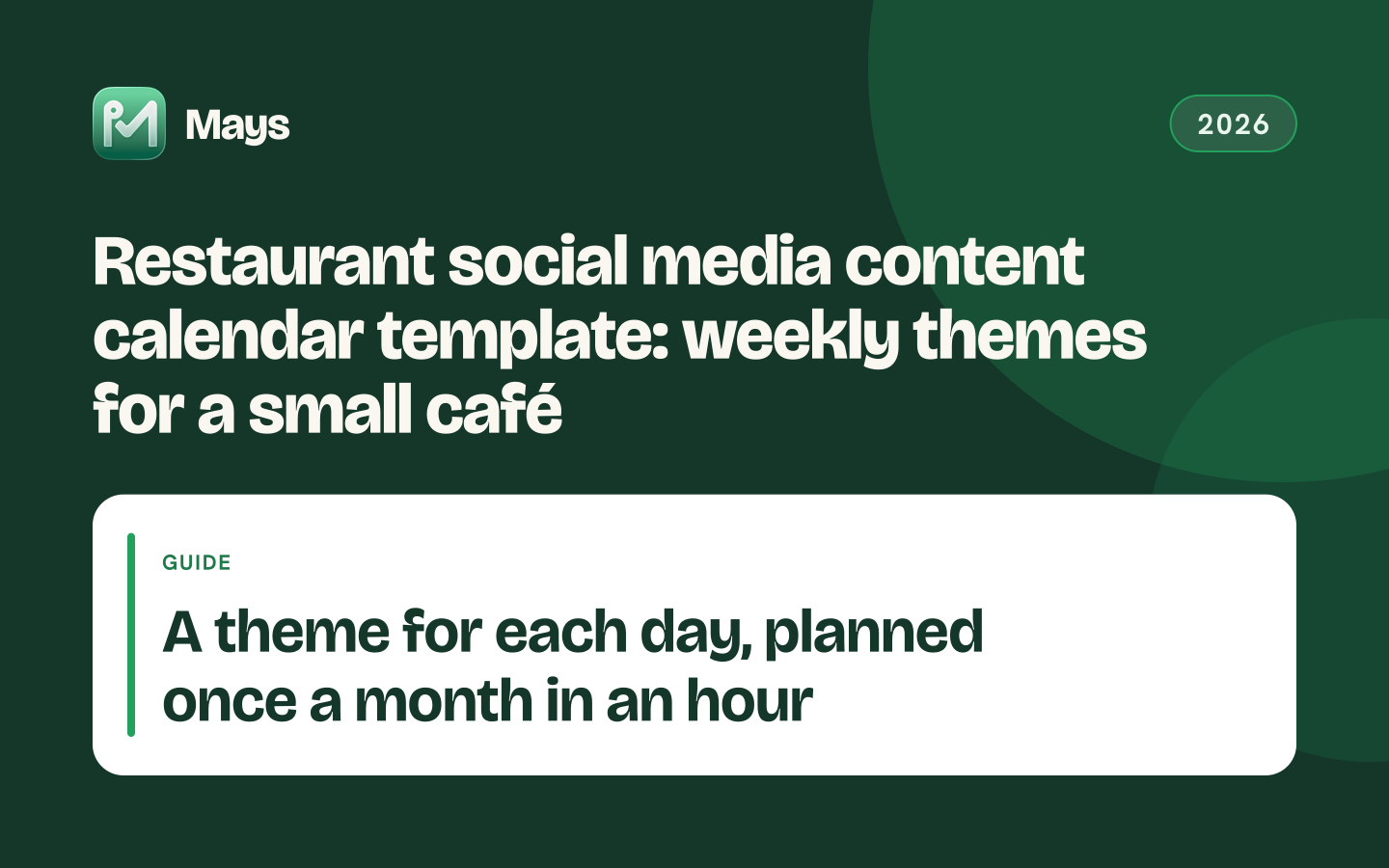 Mays cover card: Restaurant social media content calendar template: weekly themes for a small café — A theme for each day, planned once a month in an hour