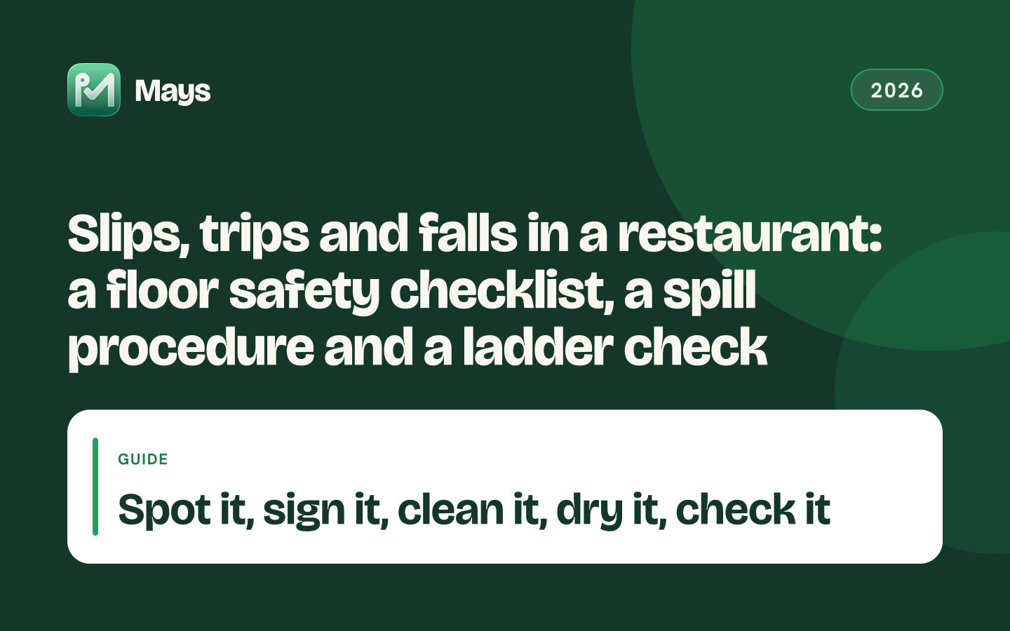 Mays cover card: Slips, trips and falls in a restaurant: a floor safety checklist, a spill procedure and a ladder check — Spot it, sign it, clean it, dry it, check it