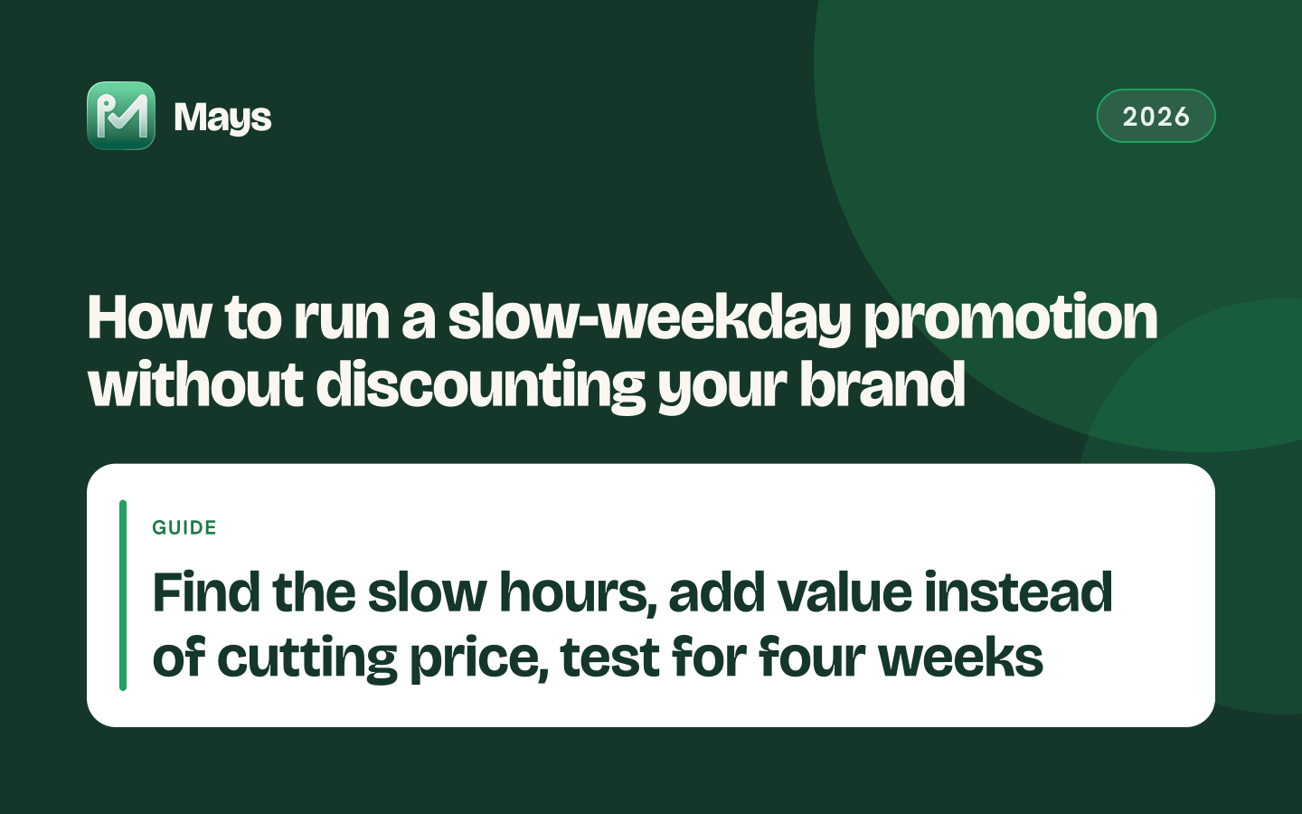 Mays cover card: How to run a slow-weekday promotion without discounting your brand — Find the slow hours, add value instead of cutting price, test for four weeks