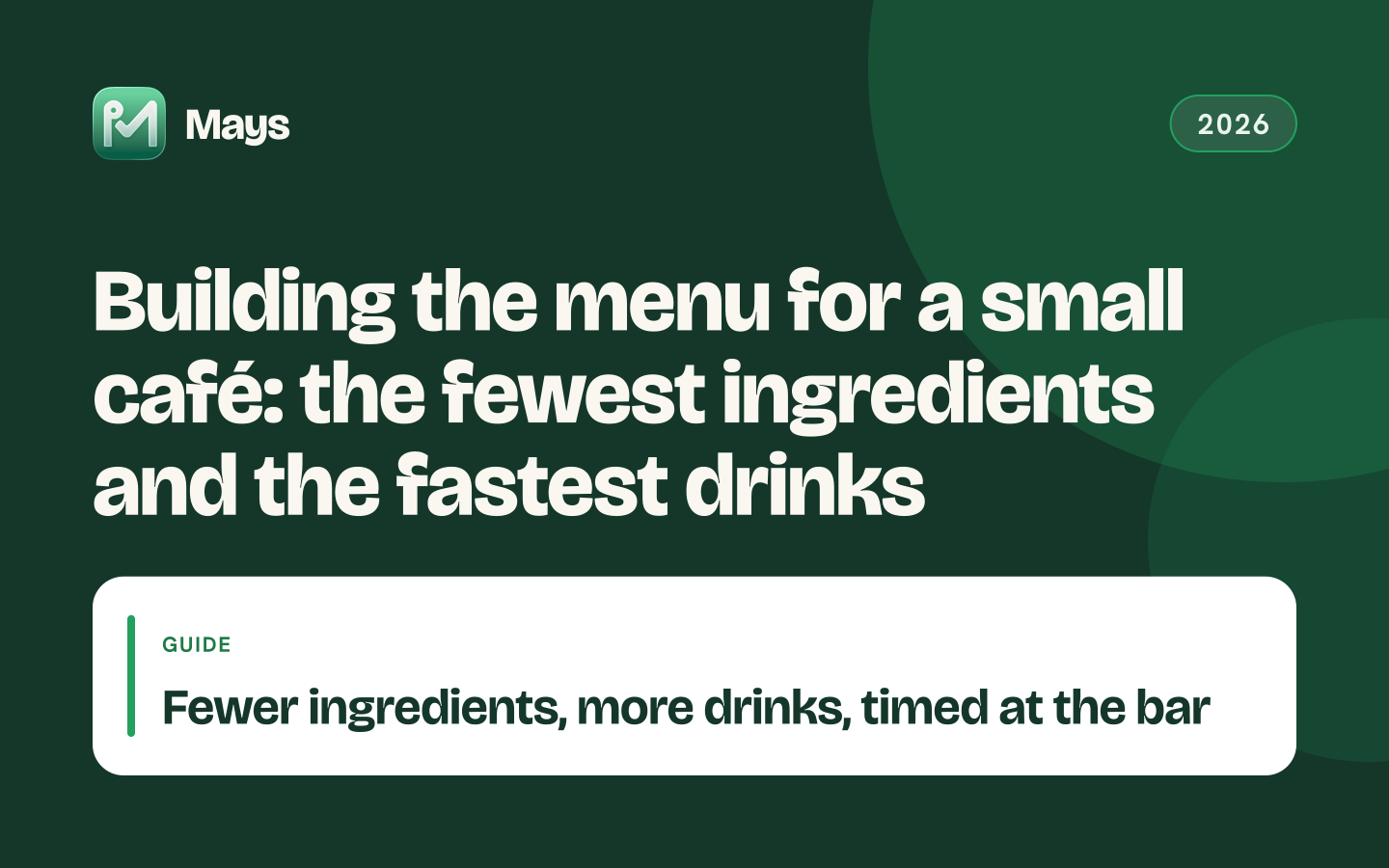 Mays cover card: Building the menu for a small café: the fewest ingredients and the fastest drinks — Fewer ingredients, more drinks, timed at the bar