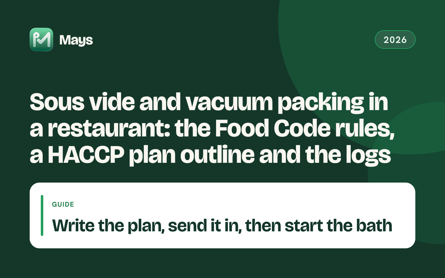 Mays cover card: Sous vide and vacuum packing in a restaurant: the Food Code rules, a HACCP plan outline and the logs — Write the plan, send it in, then start the bath