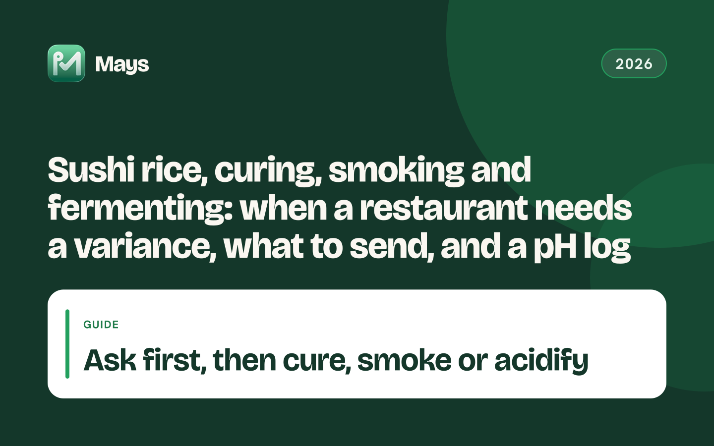 Mays cover card: Sushi rice, curing, smoking and fermenting: when a restaurant needs a variance, what to send, and a pH log — Ask first, then cure, smoke or acidify