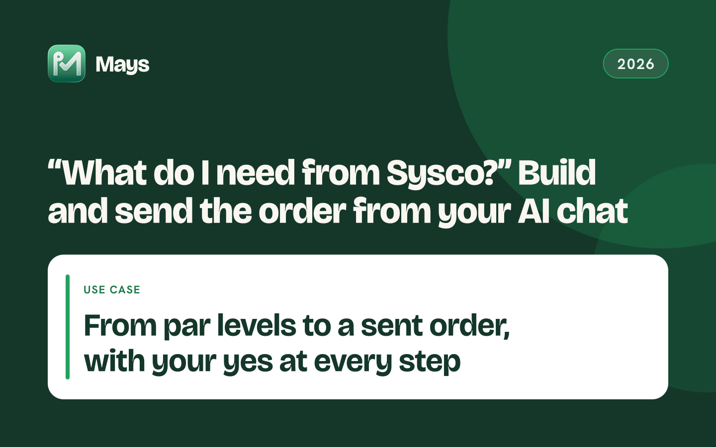 Mays cover card: “What do I need from Sysco?” Build and send the order from your AI chat — From par levels to a sent order, with your yes at every step