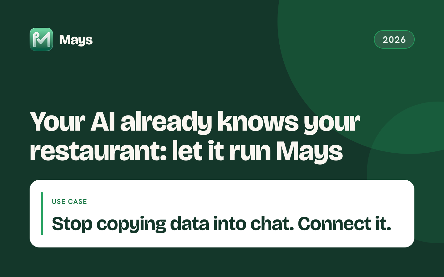 Mays cover card: Your AI already knows your restaurant: let it run Mays — Stop copying data into chat. Connect it.