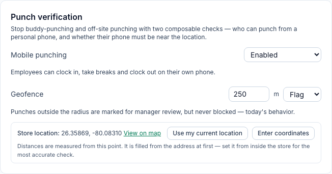 The Punch verification card with Mobile punching set to Enabled — Employees can clock in, take breaks and clock out on their own phone — and Geofence set to Flag with a 250 m radius — Punches outside the radius are marked for manager review, but never blocked — above the Store location box: 26.35869, -80.08310, View on map, and the Use my current location and Enter coordinates buttons