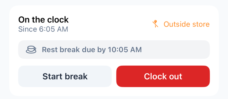 The app's clock-in card after clocking in away from the store: On the clock, Since 6:05 AM, an orange Outside store label, Rest break due by 10:05 AM, and the Start break and Clock out buttons