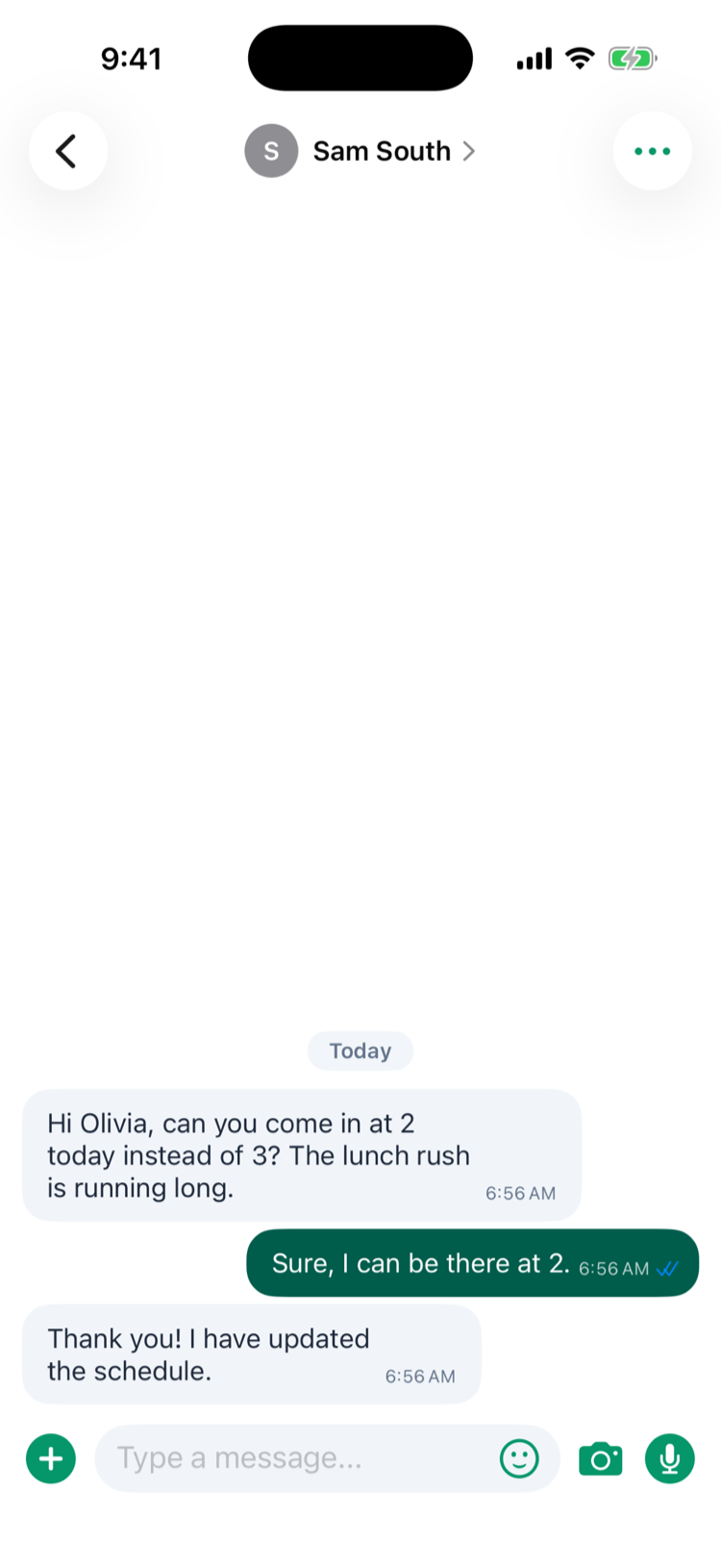 A conversation with Sam South: Sam asks Hi Olivia, can you come in at 2 today instead of 3? The lunch rush is running long, the reply Sure, I can be there at 2 with two blue ticks, Sam's Thank you! I have updated the schedule, and the message box with the plus, smiley, camera and microphone buttons